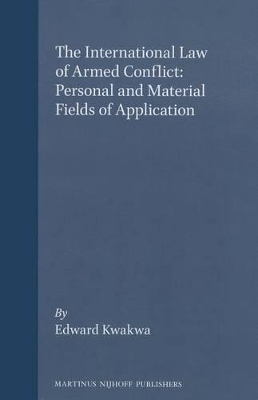 The International Law of Armed Conflict:Personal and Material Fields of Application - Edward Kwakwa