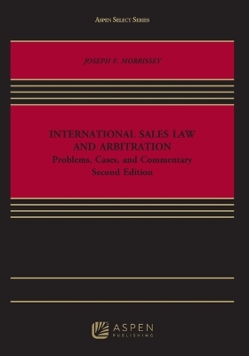 International Sales Law and Arbitration - Joseph F Morrissey