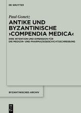 Antike und byzantinische ›Compendia Medica‹ - Paul Gonetz