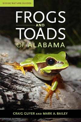 Frogs and Toads of Alabama - Craig Guyer, Mark A. Bailey