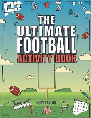 The Ultimate Football Activity Book - Kurt Taylor