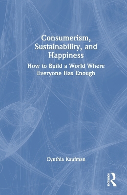 Consumerism, Sustainability, and Happiness - Cynthia Kaufman