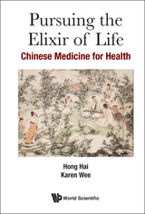 PURSUING THE ELIXIR OF LIFE: CHINESE MEDICINE FOR HEALTH - Hai Hong, Karen Yan Ling Wee