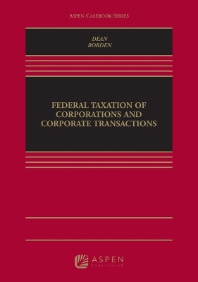 Federal Taxation of Corporations and Corporate Transactions - Steven Dean, Bradley T Borden