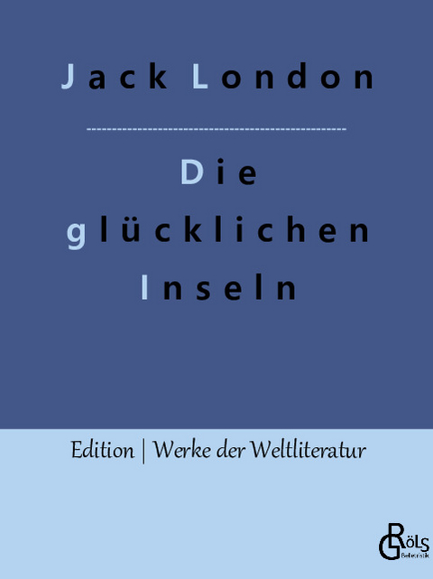 Die glücklichen Inseln - Jack London