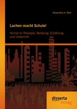 Lachen macht Schule! Humor in Therapie, Beratung, Erziehung und Unterricht - Alexandria A. Bott