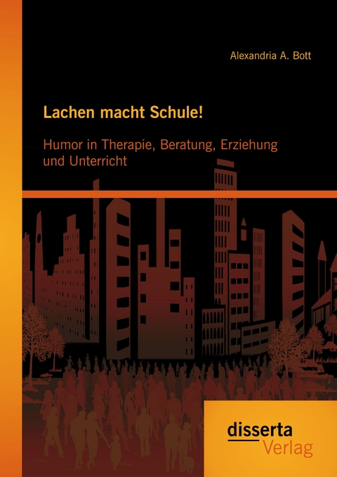 Lachen macht Schule! Humor in Therapie, Beratung, Erziehung und Unterricht - Alexandria A. Bott