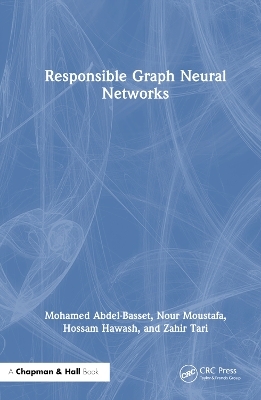 Responsible Graph Neural Networks - Mohamed Abdel-Basset, Nour Moustafa, Hossam Hawash, Zahir Tari