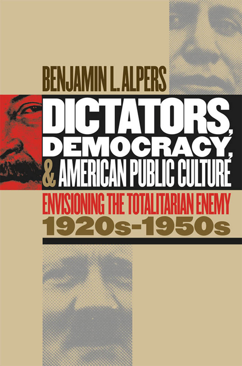 Dictators, Democracy, and American Public Culture - Benjamin L. Alpers