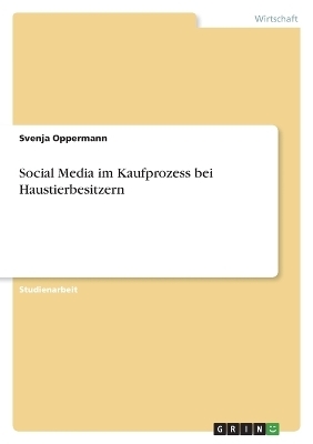 Social Media im Kaufprozess bei Haustierbesitzern - Svenja Oppermann