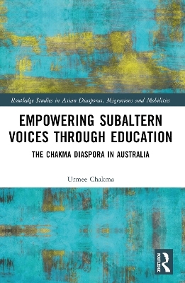 Empowering Subaltern Voices Through Education - Urmee Chakma