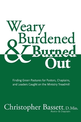 Weary, Burdened & Burned Out - Christopher Bassett