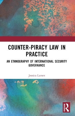 Counter-Piracy Law in Practice - Jessica Larsen