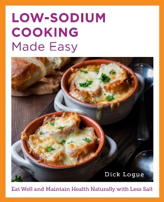 Low-Sodium Cooking Made Easy - Dick Logue