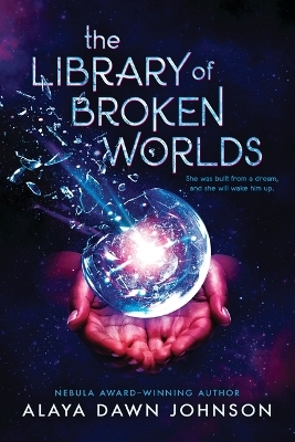 The Library of Broken Worlds - Alaya Dawn Johnson