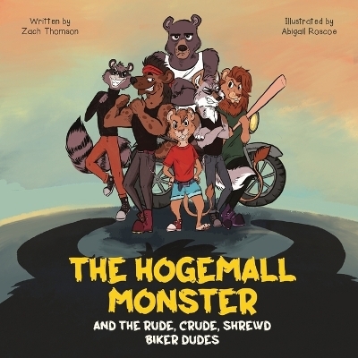 The Hogemall Monster and the Rude, Crude, Shrewd Biker Dudes - Zach Thomson