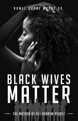 Black Wives Matter - Romel Duane Moore  Sr