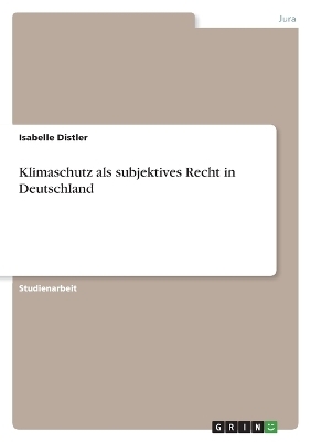 Klimaschutz als subjektives Recht in Deutschland - Isabelle Distler