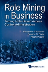 Role Mining In Business: Taming Role-based Access Control Administration - Roberto Di Pietro, Alessandro Colantonio, Alberto Ocello