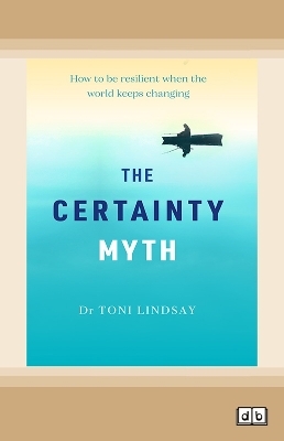 The Certainty Myth - Dr Toni Lindsay