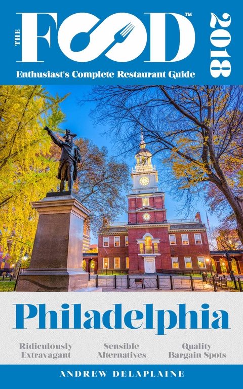 PHILADELPHIA - 2018 - The Food Enthusiast's Complete Restaurant Guide -  Andrew Delaplaine