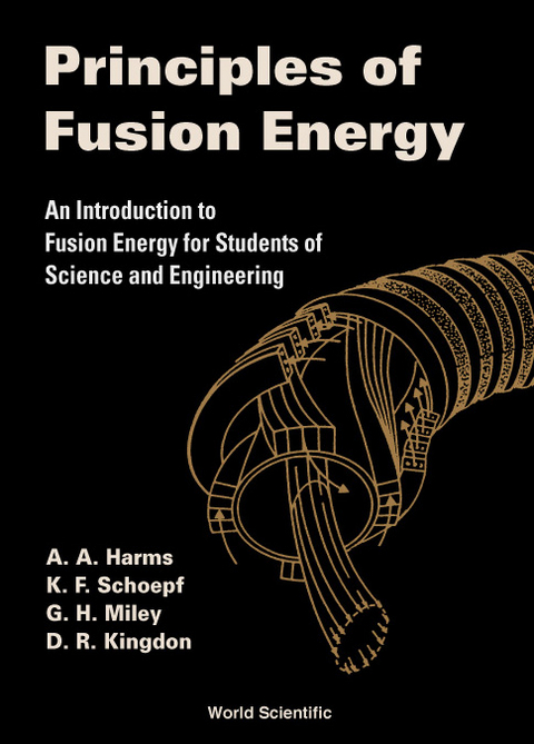 PRINCIPLES OF FUSION ENERGY - A A Harms,  Miley;  D R Kingdon;  K F Schoepf;  G H