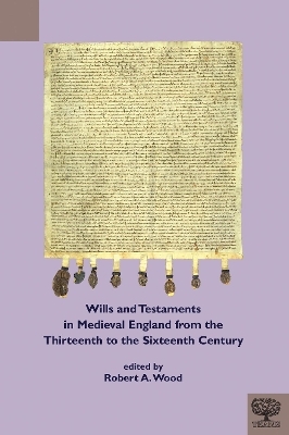 Wills and Testaments in Medieval England from the Thirteenth to the Sixteenth Century - 