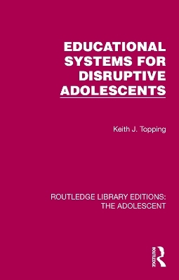 Educational Systems for Disruptive Adolescents - Keith J. Topping