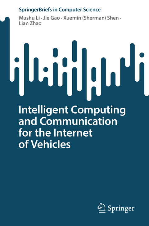 Intelligent Computing and Communication for the Internet of Vehicles - Mushu Li, Jie Gao, Xuemin (Sherman) Shen, Lian Zhao