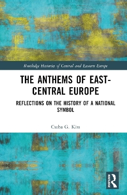 The Anthems of East-Central Europe - Csaba G. Kiss