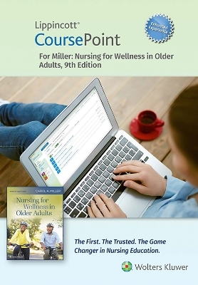 Lippincott Coursepoint Enhanced for Miller's Nursing for Wellness in Older Adults - Carol A. Miller