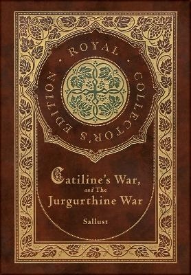 Catiline's War, and The Jurgurthine War (Royal Collector's Edition) (Case Laminate Hardcover with Jacket) -  Sallust