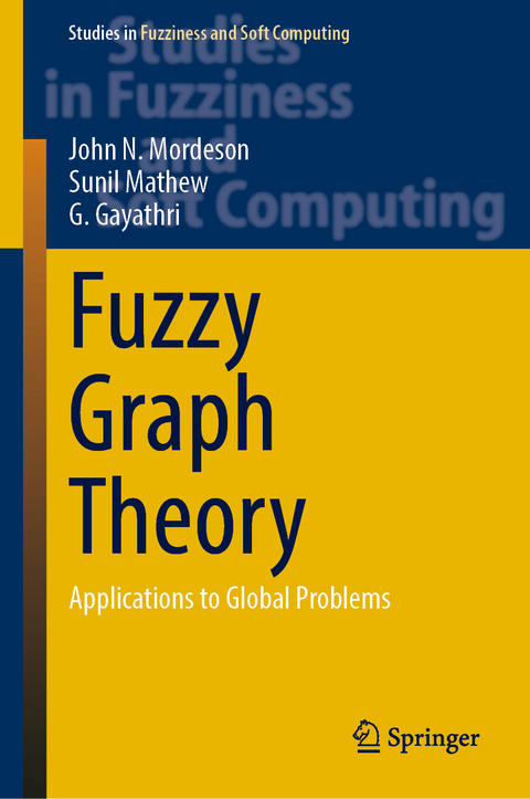 Fuzzy Graph Theory - John N. Mordeson, Sunil Mathew, G. Gayathri