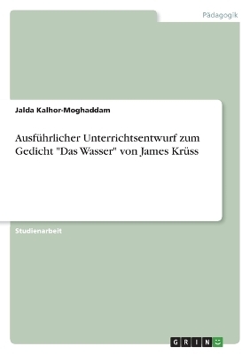 AusfÃ¼hrlicher Unterrichtsentwurf zum Gedicht "Das Wasser" von James KrÃ¼ss - Jalda Kalhor-Moghaddam