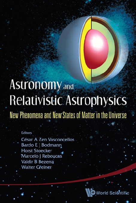 Astronomy And Relativistic Astrophysics: New Phenomena And New States Of Matter In The Universe - Proceedings Of The Third Workshop (Iwara07) - 