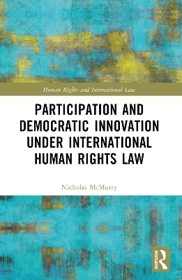 Participation and Democratic Innovation under International Human Rights Law - Nicholas McMurry