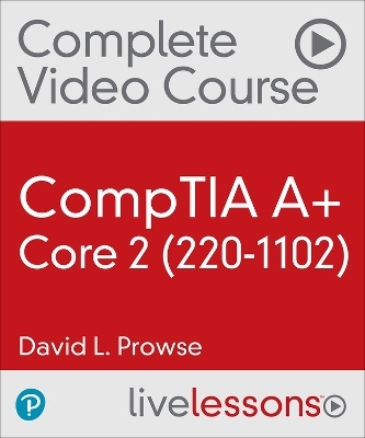 CompTIA A+ Core 2 (220-1102) Complete Video Course (Video Training) - Dave Prowse