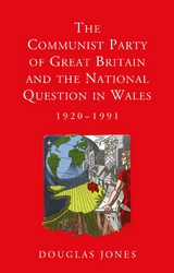 Communist Party of Great Britain and the National Question in Wales, 1920-1991 -  Douglas Jones