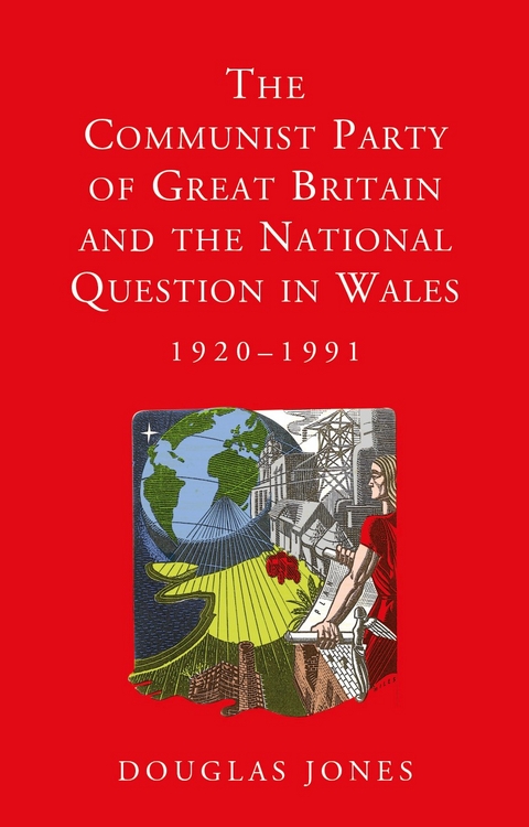 Communist Party of Great Britain and the National Question in Wales, 1920-1991 -  Douglas Jones