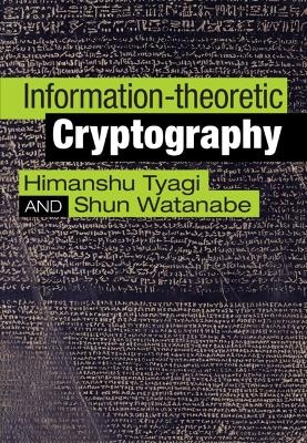 Information-theoretic Cryptography - Himanshu Tyagi, Shun Watanabe