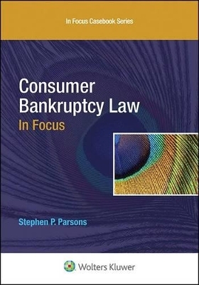 Consumer Bankruptcy Law in Focus - Stephen P Parsons