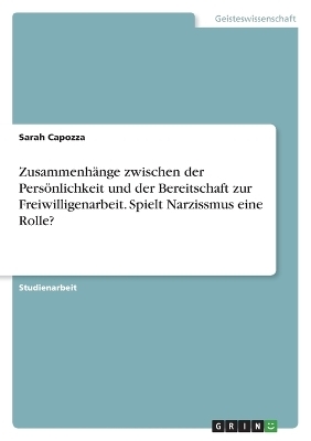 ZusammenhÃ¤nge zwischen der PersÃ¶nlichkeit und der Bereitschaft zur Freiwilligenarbeit. Spielt Narzissmus eine Rolle? - Sarah Capozza