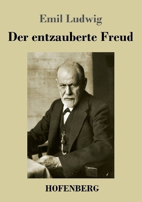 Der entzauberte Freud - Emil Ludwig