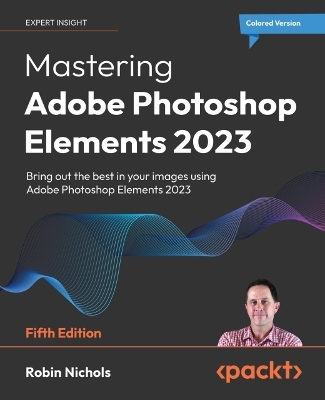 Mastering Adobe Photoshop Elements 2023 - Robin Nichols