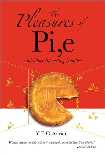 PLEASURES OF PI, E AND OTHER INTERESTING NUMBERS, THE - Y E O Adrian