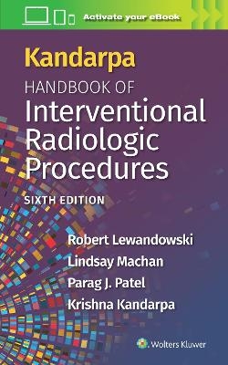 Kandarpa Handbook of Interventional Radiologic Procedures: Print + eBook with Multimedia - Robert Lewandowski, Lindsay Machan, Parag Patel, Krishna Kandarpa