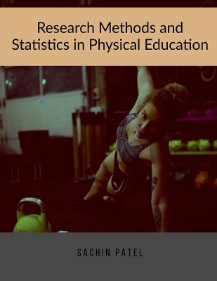 Research Methods and Statistics in Physical Education - Sachin Patel