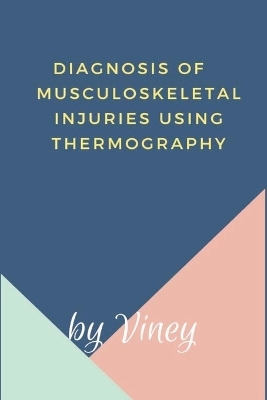 Diagnosis of Musculoskeletal injuries using thermography -  Viney