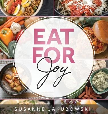 Eat for Joy - Susanne Jakubowski