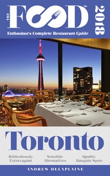 TORONTO - 2018 - The Food Enthusiast's Complete Restaurant Guide -  Andrew Delaplaine